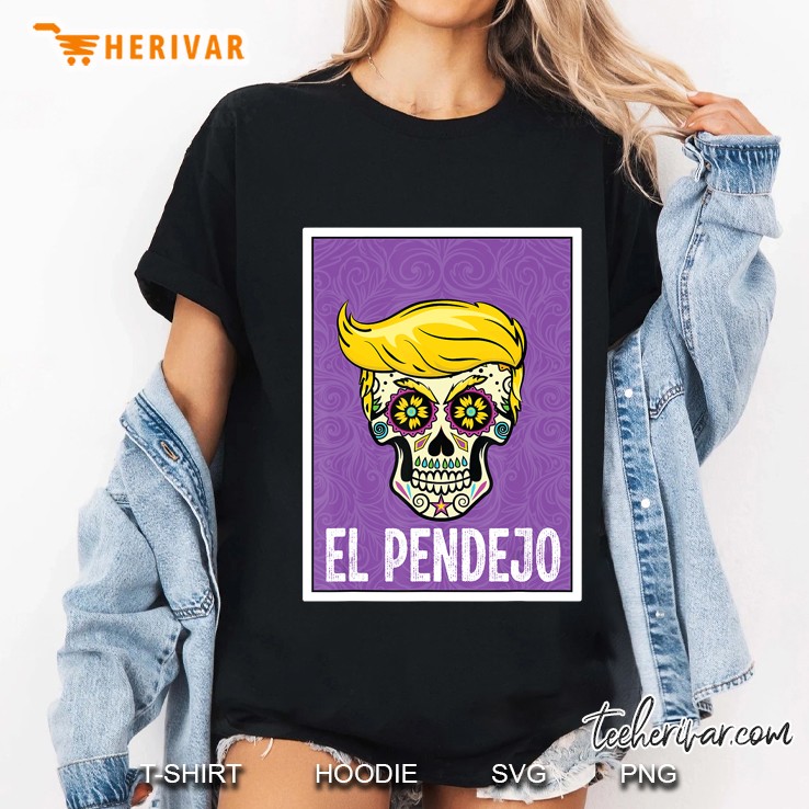 El Pendejo Shirt Day Of The Dead Sugar Skull Anti Trump Ladies Tee