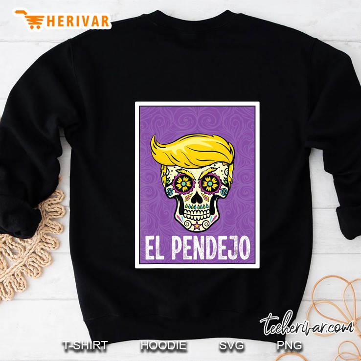 El Pendejo Shirt Day Of The Dead Sugar Skull Anti Trump Sweatshirt