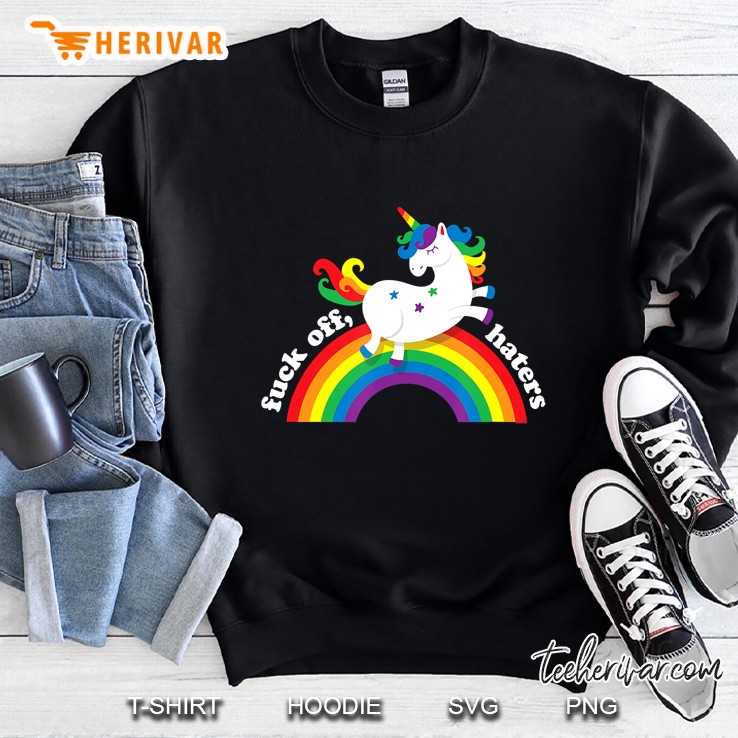 Gay Unicorn Fuck Off Haters Anti Hate Gay Pride Rainbow Sweatshirt