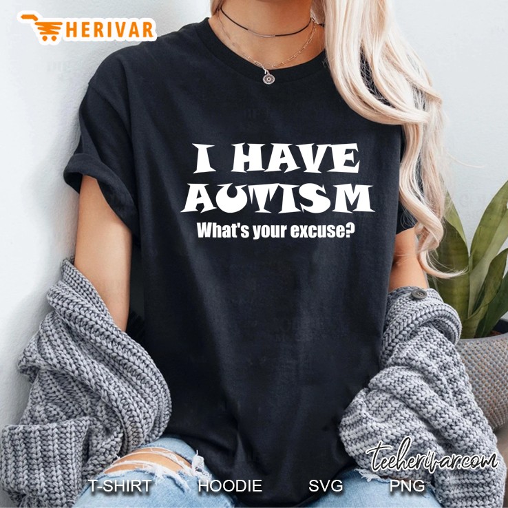 I Have Autism Whats Your Excuse Ladies Tee