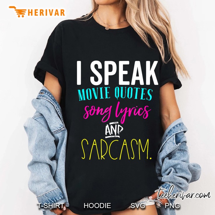 I Speak In Movie Quotes Song Lyrics Sarcasm Shirt Nerd Tee Hoodie