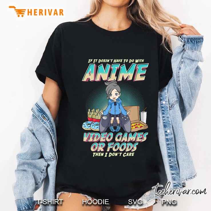 If It's Not About Anime Video Games Or Food I Don't Care Hoodie