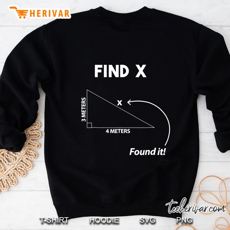 Math Funny Pythagoras Theorem Find X Found It! Sweatshirt
