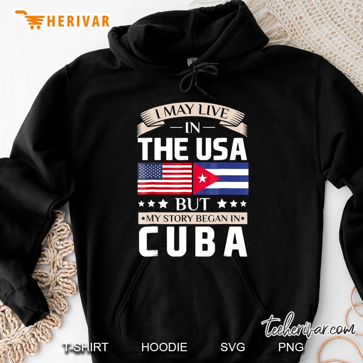 May Live In Usa Story Began In Cuba Flag Hoodie