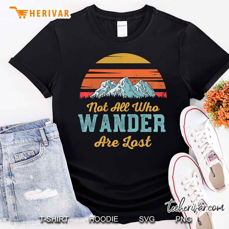 Not All Who Wander Are Lost - Wandering Gift Shirt