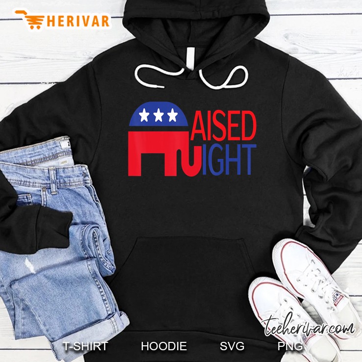 Raised Right Republican Gift Perfect Trump Support T Hoodie