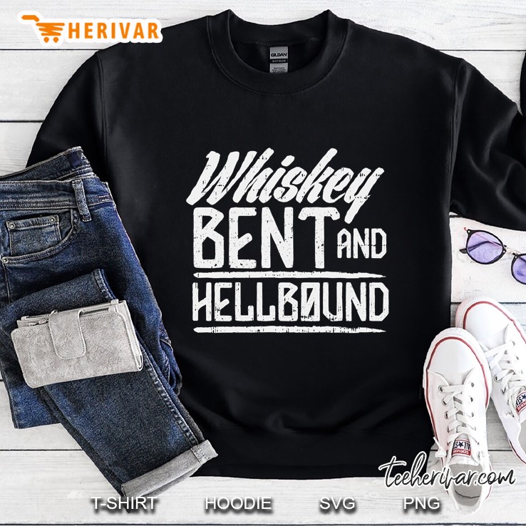 Whiskey Bent And Hellbound Shirt Funny Drinking Gift Sweatshirt