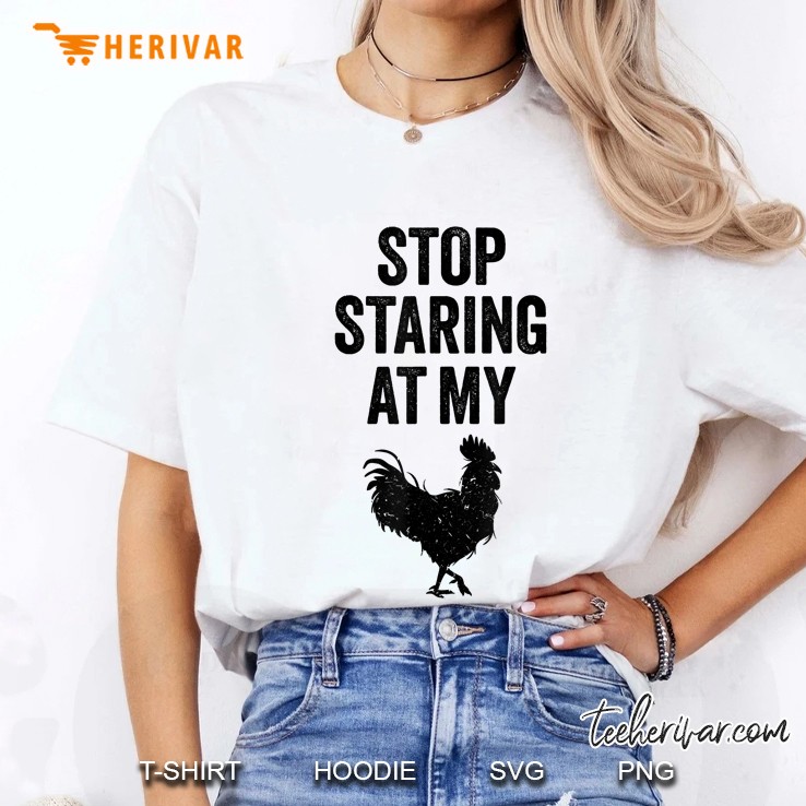 Stop Staring At My Cock Adult Humor Sarcasm Funny Ladies Tee