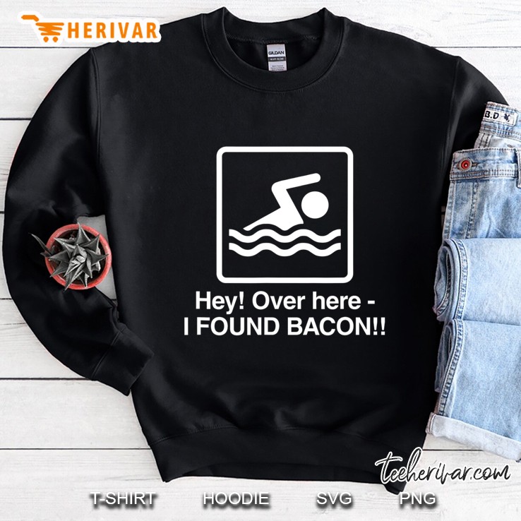 Food - Over Here, I Found Bacon Sweatshirt