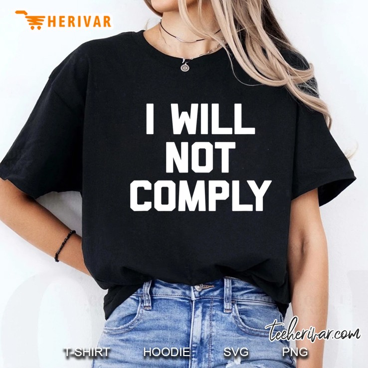 I Will Not Comply Funny Saying Sarcastic Novelty Tee Hoodie