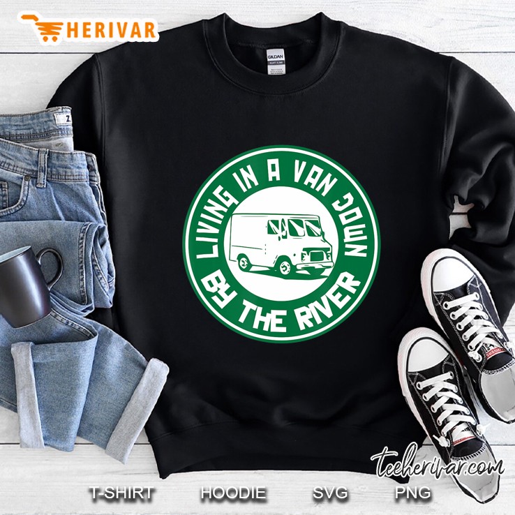 Living In A Van Down By The River Camper Car Sweatshirt