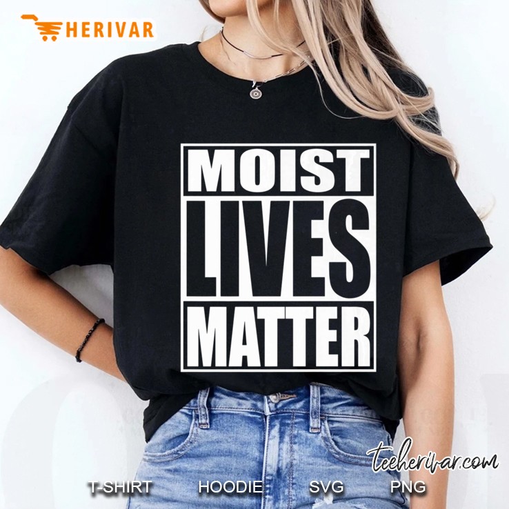 Moist Lives Matter Most Hated Word Moist Funny Hoodie