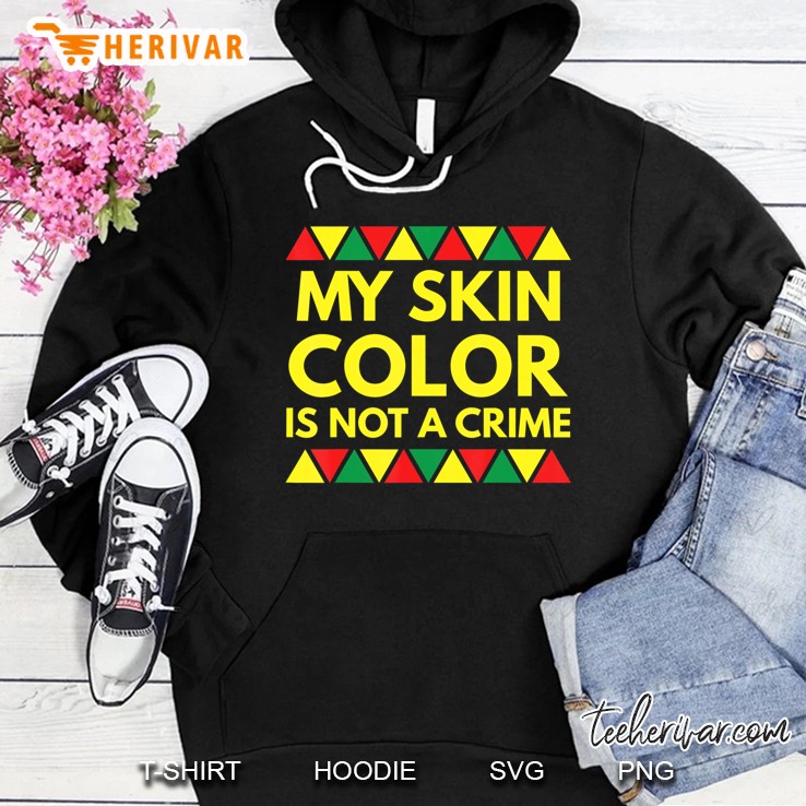 My Skin Color Is Not A Crime Black African America Equality Hoodie