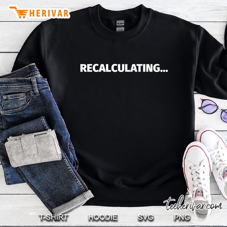 Recalculating... Funny Wrong Direction Gps Shirt Mugs