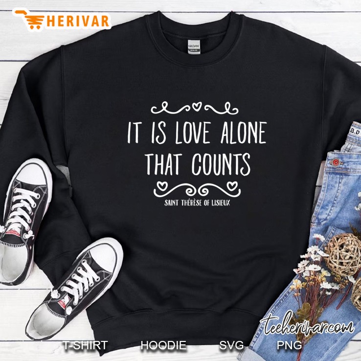 St Therese Of Lisieux Quotes Love Alone Catholic Women Gifts Sweatshirt