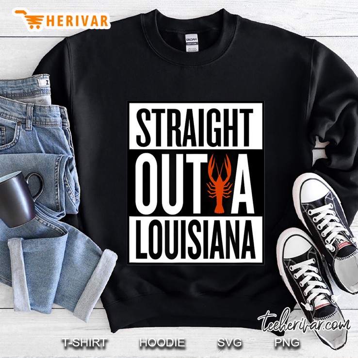 Straight Outta Louisiana , Cajun Crawfish Shirt Sweatshirt