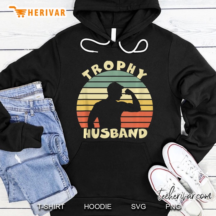 Trophy Husband Shirt Funny For Cool Father Dad Or Pa Hoodie