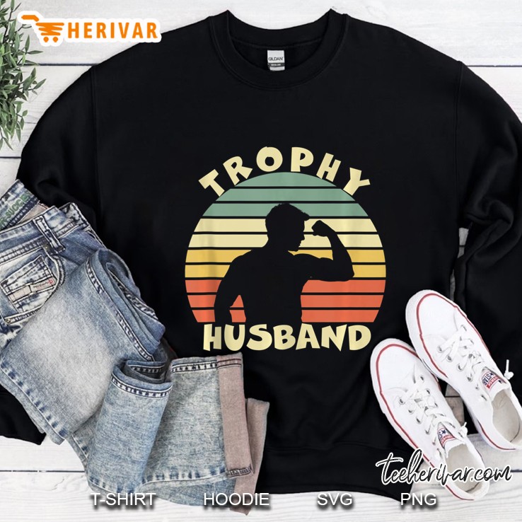 Trophy Husband Shirt Funny For Cool Father Dad Or Pa Sweatshirt