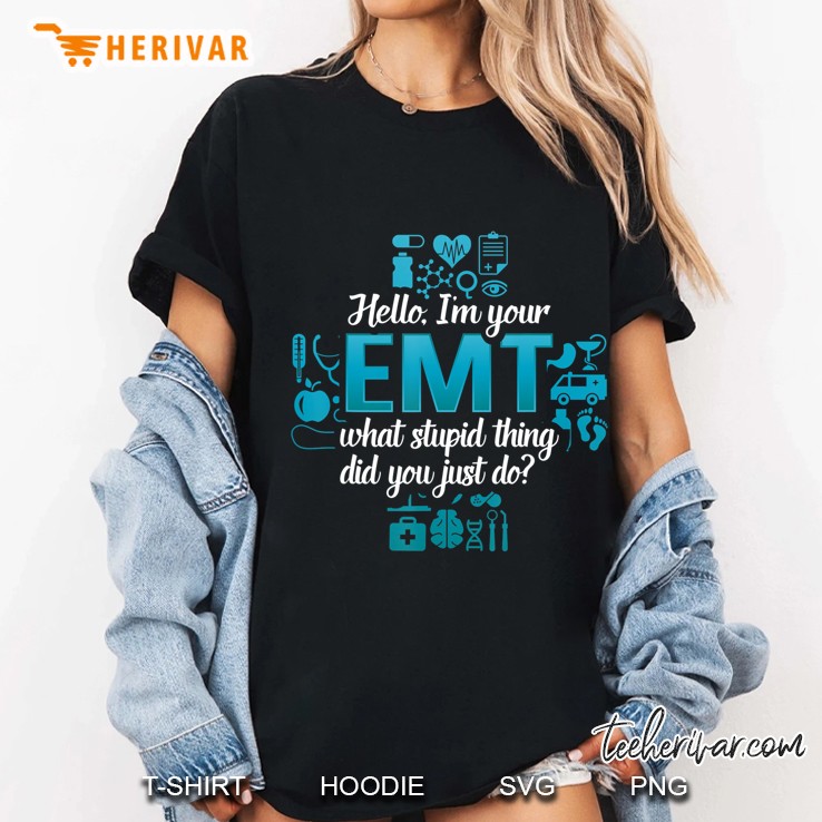 What Stupid Thing Did You Just Do Funny For Emt Hoodie