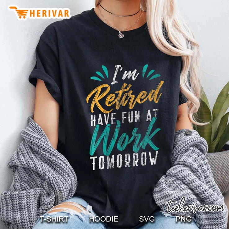 Womens I'm Retired Have Fun At Work Tomorrow Cool Retirements V-Neck Hoodie