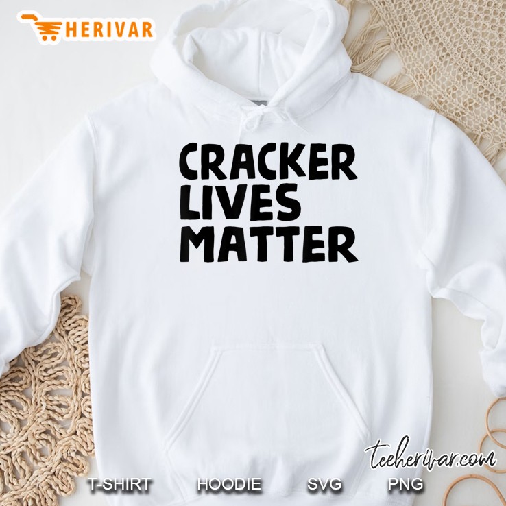 Cracker Lives Matter - Funny Rural Redneck Hillbilly Hoodie