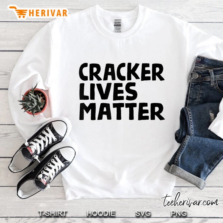 Cracker Lives Matter - Funny Rural Redneck Hillbilly Sweatshirt