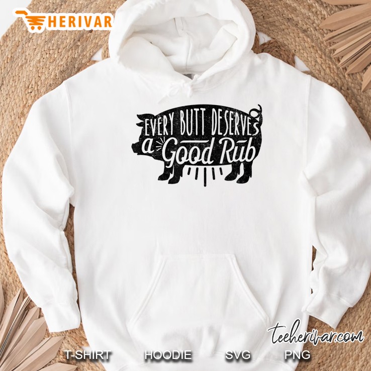 Funny Bbq Shirt Pork Every Butt Loves Deserves A Good Rub Hoodie