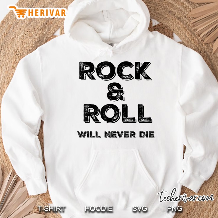 Rock And Roll Will Never Die Rock N Roll Hoodie