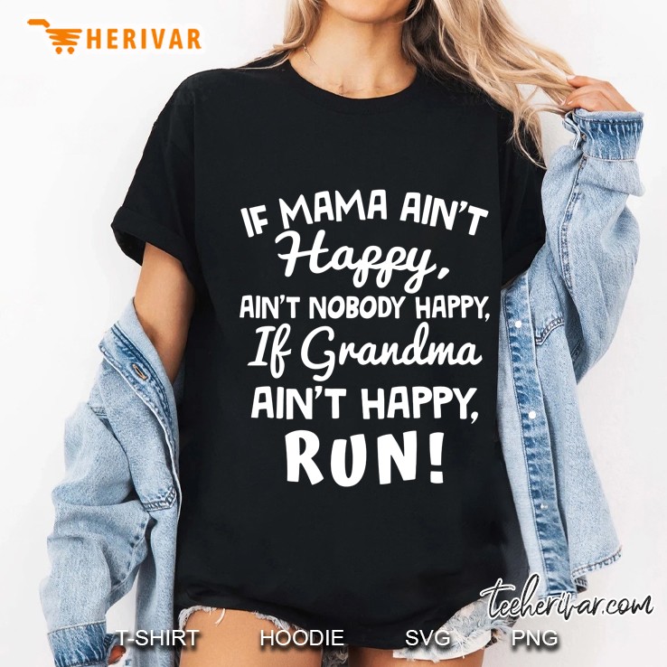 If Mama Ain't Happy Ain't Nobody Happy If Grandma Ain't Happy Run Black Version Hoodie