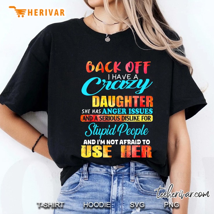 Back Off I Have A Crazy Daughter She Has Anger Issues Sunshine Version Hoodie