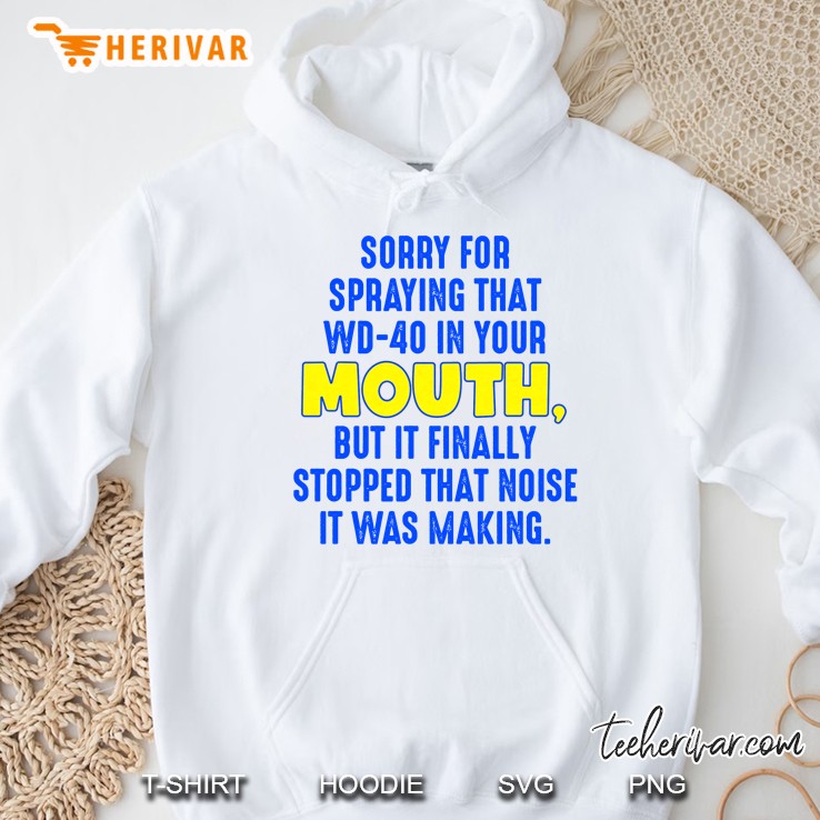 Sorry For Spraying That Wd-40 In Your Mouth Hoodie