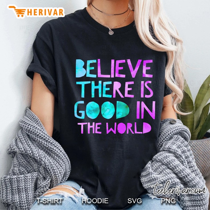 Be The Good, Believe There Is Good In The World, Kindness Ladies Tee