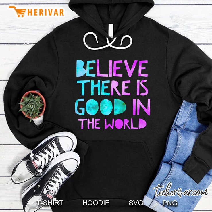 Be The Good, Believe There Is Good In The World, Kindness Hoodie