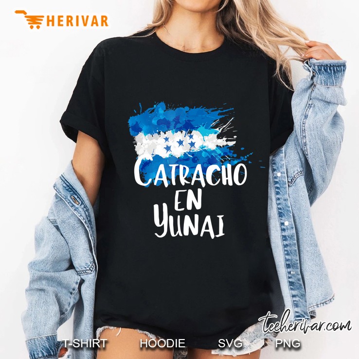 Catracho En Yunai Tshirt Honduras Frase Catracha Hoodie