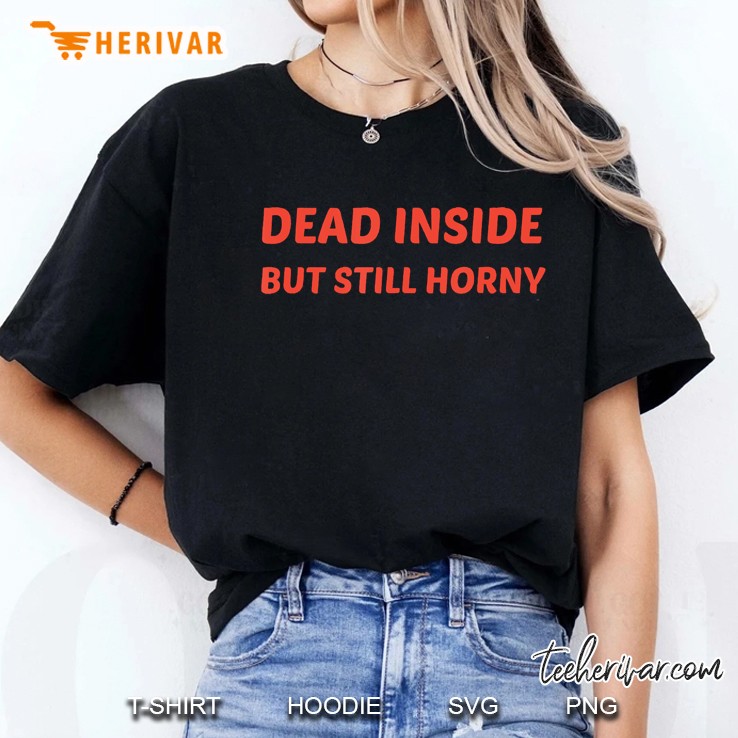 Dead Inside But Still Horny Hoodie