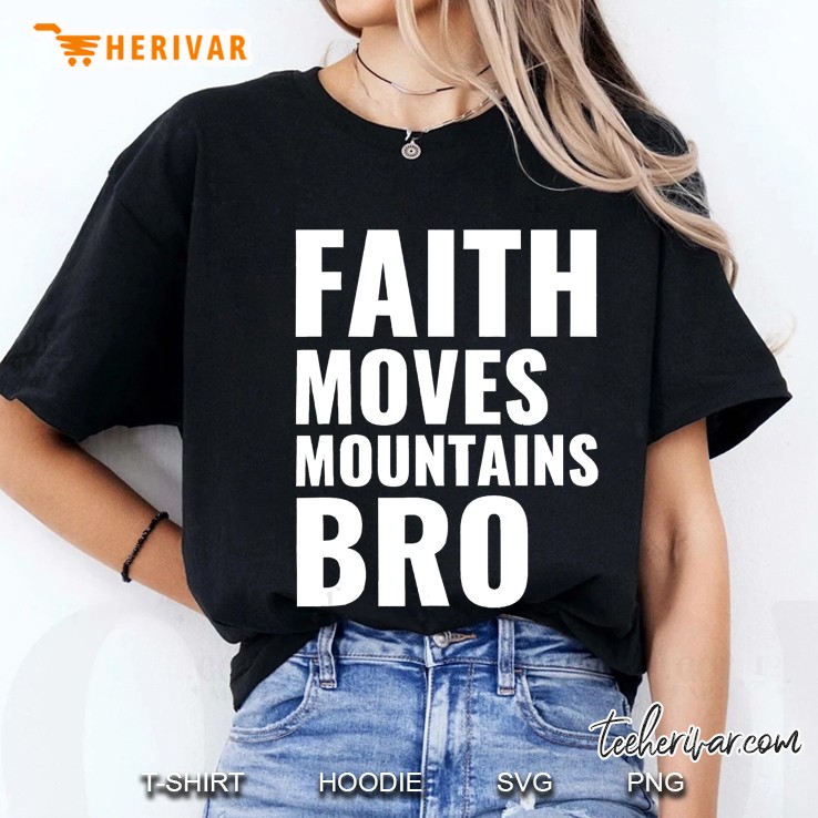 Faith Moves Mountains Bro Christian Gift For Birthday Hoodie