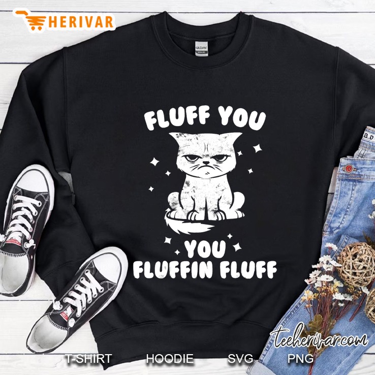 Fluff You You Fluffin Fluff Ca For Cat Lovers Sweatshirt
