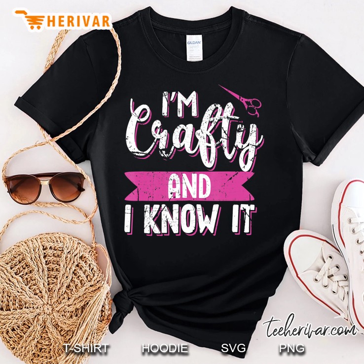 Crafters Quote I'm Crafty And I Know It Crafting Shirt