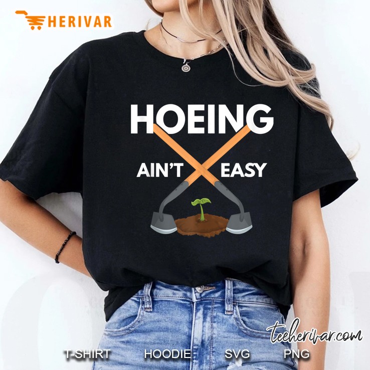 Hoeing Aint Easy Gardening Hoe Garden Plant Gardener Hoodie