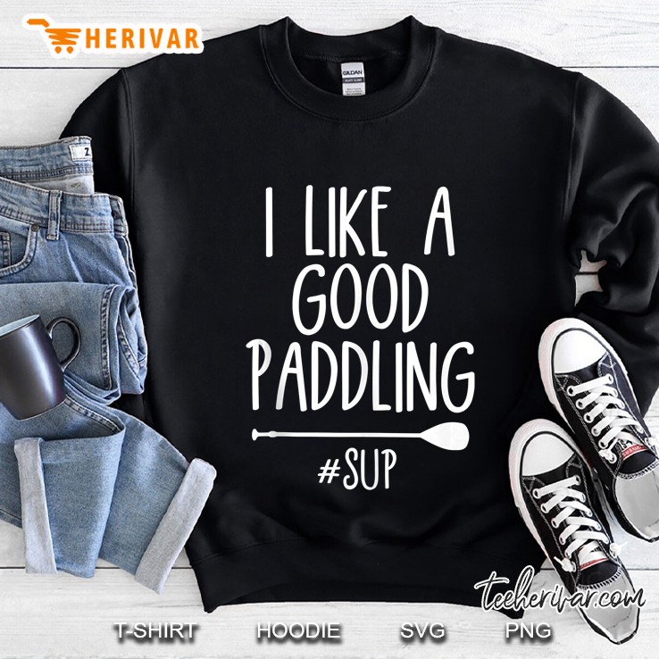 I Like A Good Paddling Paddle Board Paddle Boarding Sweatshirt