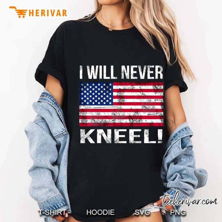 I Will Never Kneel I Stand For American Flag National Anthem Hoodie