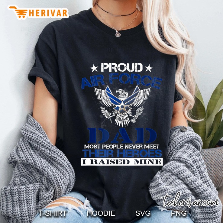 Proud Air Force Dad Funny - I Raised My Hero Hoodie