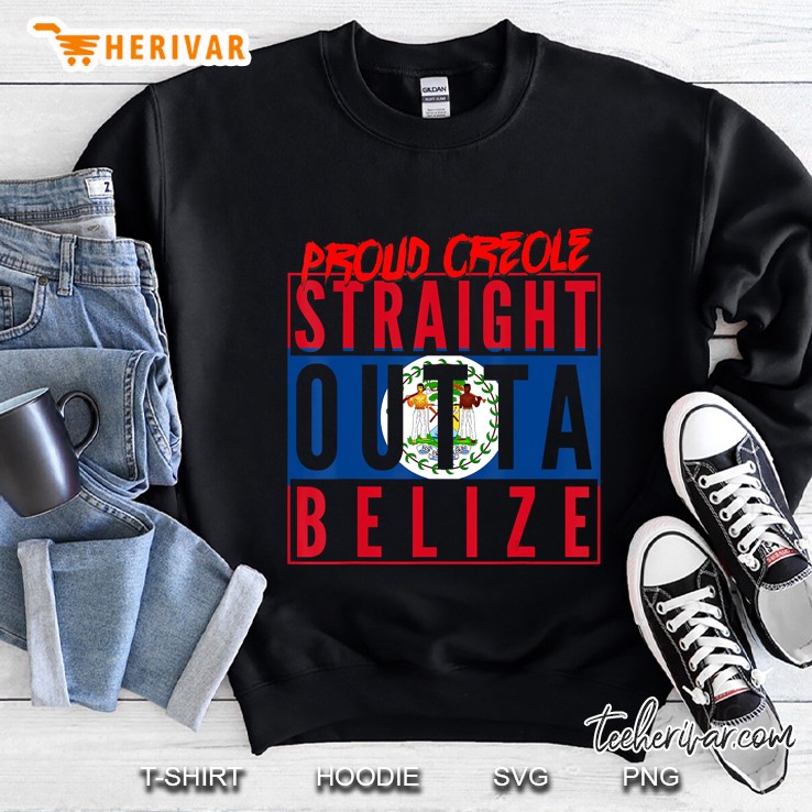 Proud Creole Straight Outta Belize Belize Flag Belizean Sweatshirt