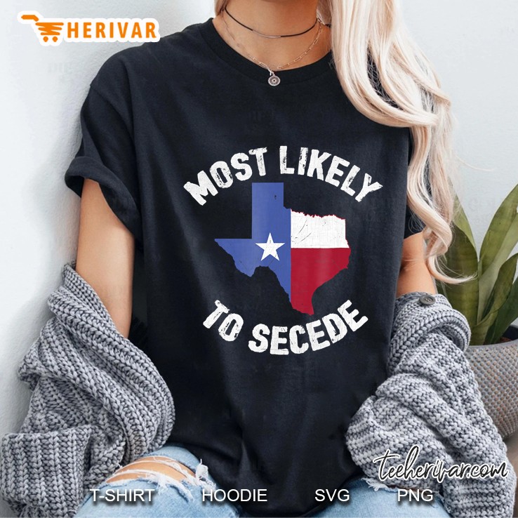 Texas Flag Pride - Most Likely To Secede Funny Ladies Tee