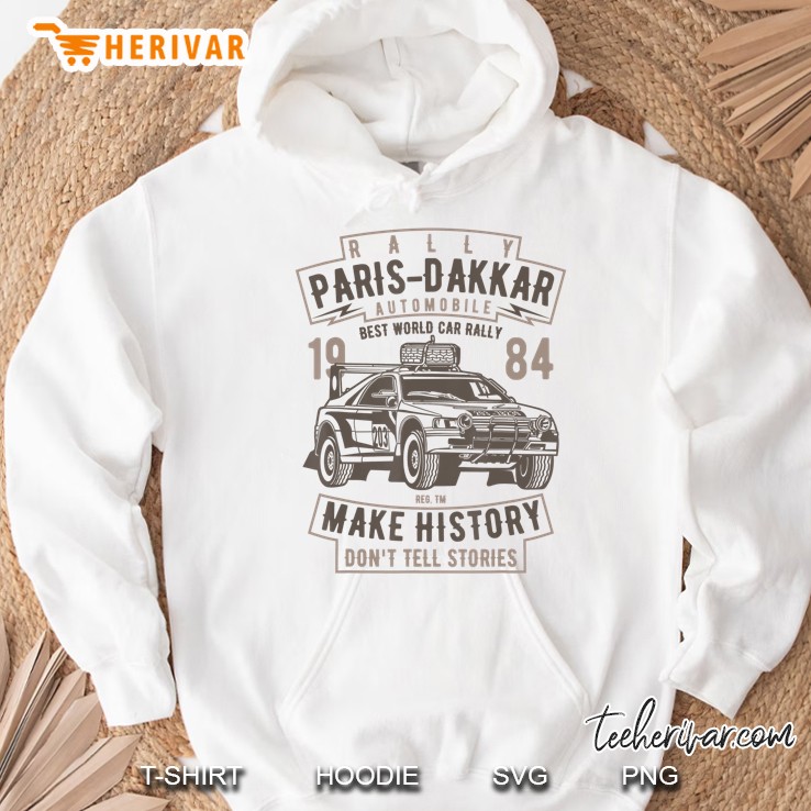 Best World Car Rally Make History Dont Tell Stories Hoodie