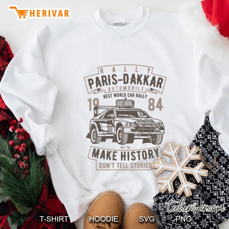 Best World Car Rally Make History Dont Tell Stories Sweatshirt