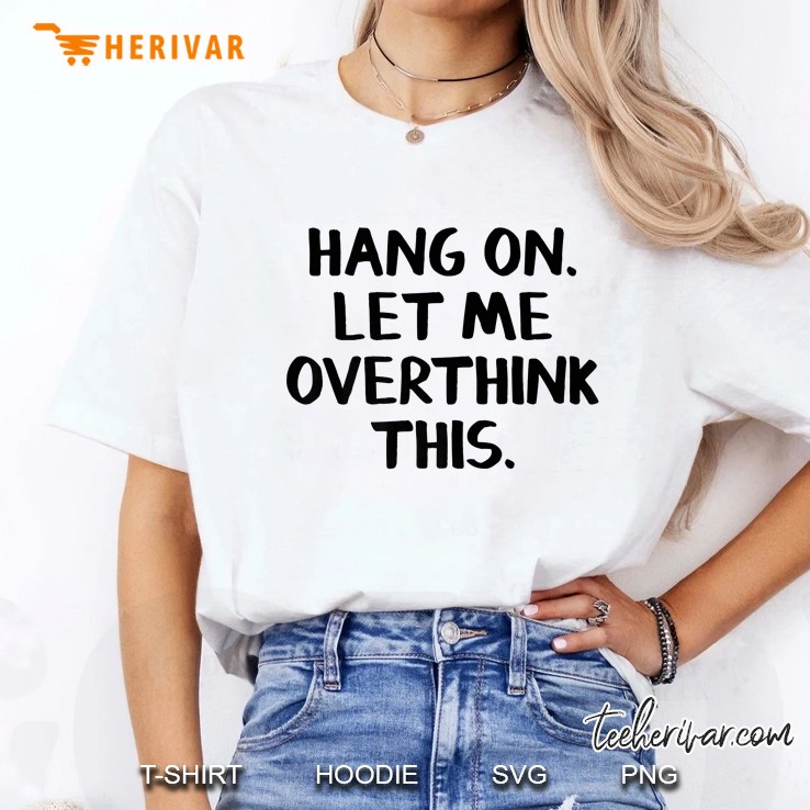 Hang On Let Me Overthink This Hoodie