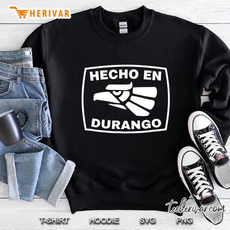 Hecho En Durango Shirt - Playera De Hecho En Mexico Sweatshirt