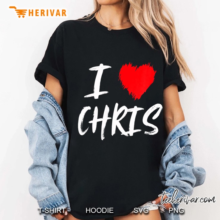 I Love Chris Boyfriend Husband Son Valentine Gift Hoodie