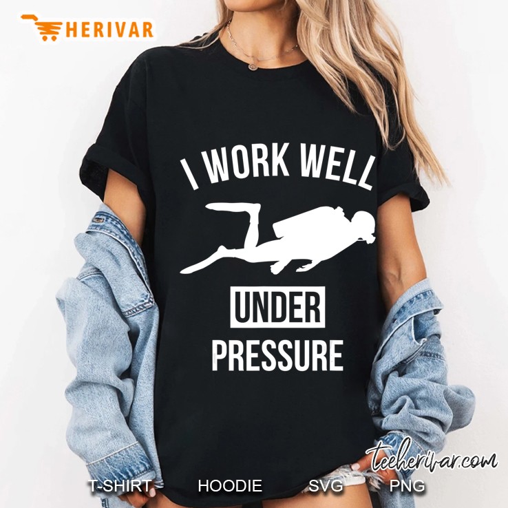 I Work Well Under Pressure Scuba Diving Diver Gift Ladies Tee